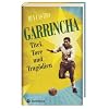 Garrincha. Titel, Tore und Trag�dien