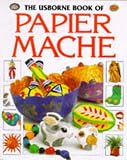 The Usborne Book of Papier Mache (How to Make)