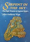 Serpent in the Sky: The High Wisdom of Ancient Egypt