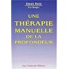 Une th�rapie manuelle de la profondeur : M�thode Danis Bois, fasciath�rapie-pulsologie