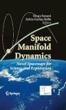 Space manifold dynamics : novel spaceways for science and exploration