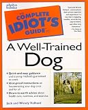 The Complete Idiot's Guide to a Well-Trained Dog (Complete Idiot's Guide to)