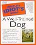 The Complete Idiot's Guide to a Well-Trained Dog (Complete Idiot's Guide to)