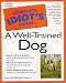 The Complete Idiot's Guide to a Well-Trained Dog (Complete Idiot's Guide to)