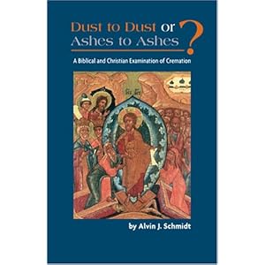 Dust to Dust or Ashes to Ashes: A Biblical and Christian Examination of Cremation
