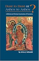 Dust To Dust Or Ashes To Ashes: A Christian Examination Of Cremation