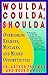 Woulda, Coulda, Shoulda: Overcoming Regrets, Mistakes, and Missed Opportunities