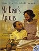 Ma Dear's Aprons (Anne Schwartz Books)