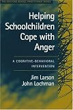 Helping Schoolchildren Cope with Anger: A Cognitive-Behavioral Intervention (The Guilford School Practitioner Series)