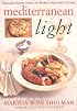 Mediterranean Light: Delicious Recipes from the World's Healthiest Cuisine