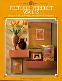 Picture Perfect Walls: Techniques & Ideas for Framing, Matting & Wall Arrangements