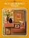 Picture Perfect Walls: Techniques & Ideas for Framing, Matting & Wall Arrangements