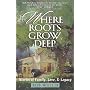 Where Roots Grow Deep: Stories of Family, Love, and Legacy