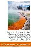 Plays and Poems with the Corrections and Illus by Various Commentators Comprehending a Life