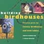 Building Birdhouses: Practical Plans for Twenty Birdhouses and Bird Tables