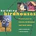 Building Birdhouses: Practical Plans for Twenty Birdhouses and Bird Tables
