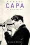 Robert Capa: A Biography