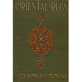 Oriental Rugs (A History of the manufacture, textiles used, etc) ~ John Kimberly Mumford