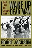 Wake up dead man : hard labor and southern blues