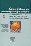 Guide pratique de neurophysiologie clinique. : Recommandations de la Fédération internationale de neurophysiologie clinique