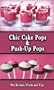 Chic Cake Pops and Push Up Pops