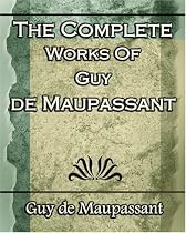 The Complete Works of Guy de Maupassant: Short Stories- 1917