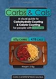 Carbs & cals : a visual guide to carbohydrate counting & calorie counting for people with diabetes