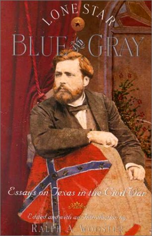 Lone Star Blue and Gray: Essays on Texas in the Civil War (Fred H. & Ella Mae Moore Texas History Reprint Series)