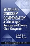 Managing Workers' Compensation: A Guide to Injury Reduction and Effective Claim Management (Occupational Safety & Health Guide Series)