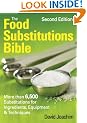 The Food Substitutions Bible: More Than 6,500 Substitutions for Ingredients, Equipment and Techniques