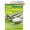 The Food Substitutions Bible: More Than 6,500 Substitutions for Ingredients, Equipment and Techniques