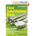 The Food Substitutions Bible: More Than 6,500 Substitutions for Ingredients, Equipment and Techniques