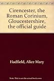 Cirencester, the Roman Corinium, Gloucestershire, the official guide