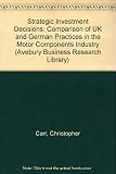 Strategic investment decisions : a comparison of UK and German practices in the motor components industry