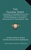 The Pilgrim Spirit: A Pageant In Celebration Of The Tercentenary Of The Landing Of The Pilgrims At Plymouth, Massachusetts, December 21, 1620 (1921)