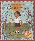 My Name is Gabriela/Me llamo Gabriela (Bilingual): The Life of Gabriela Mistral/la vida de Gabriela Mistral