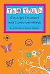 The Truth: I'm a Girl, I'm Smart and I Know Everything