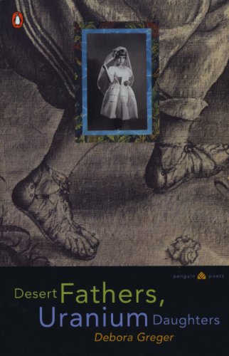 Desert Fathers, Uranium Daughters (Penguin Poets)