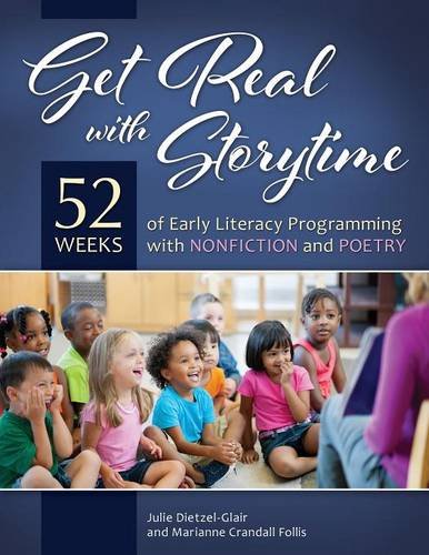 Get Real with Storytime: 52 Weeks of Early Literacy Programming with Nonfiction and Poetry