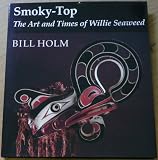 Smoky-Top, the Art and Times of Willie Seaweed (Thomas Burke Memorial Washington State Museum Monograph, 3)