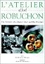 L'Atelier of Joel Robuchon: The Artistry of a Master Chef and His Proteges