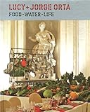 Lucy + Jorge Orta : food, water, life