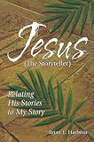 Jesus the Storyteller: Relating His Stories to My Story