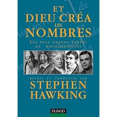 Et Dieu cr�a les nombres : Les plus grands textes de math�matiques r�unis et comment�s