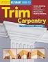The Ultimate Guide to Trim Carpentry: Plan, Design, Install (Ultimate Guide)