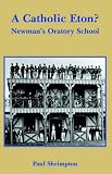 A Catholic Eton?: Newman`s Oratory School