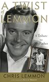 A Twist of Lemmon: A Tribute to My Father (Applause Books)