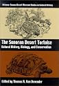 The Sonoran Desert Tortoise: Natural History, Biology, and Conservation (Arizona-Sonora Desert Museum Studies in Natural History)