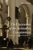 The literature of the Arminian controversy : religion, politics and the stage in the Dutch Republic