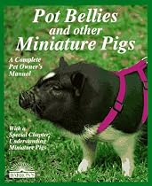 Pot Bellies and Miniature Pigs: A Complete Pet Owner's Manual